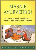 Masaje Ayurvedico: La Tecnica Tradicional Hindu Para el Equilibrio Mente-Cuerpo
