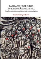 Imagen Del Judio En La Espana Medieval, La. El Conflicto Entre Cristianismo