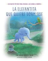La Elefantita Que Quiere Dormirse /The Little Elephant Who Wants to Fall Asleep