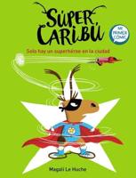 Super Caribú: Solo Hay Un Superhéroe En La Ciudad / Super Caribou: There Is Only One Superhero In Town