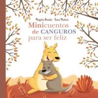 Minicuentos De Canguros Para Ser Feliz / Mini-Stories With Kangaroos to Make You Happy