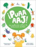 ãPuaaaaj!: Un Cuento Para Motivar La Alimentación Saludable / Yuck!: A Story to Encourage Healthy Eating