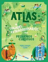 Atlas De Lugares Extraordinarios Para Pequeños Curiosos / Atlas of Extraordinary Places to Discover the World