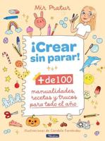 ãCrear Sin Parar!: + De 100 Manualidades, Recetas Y Trucos Para Todo El Año / Cr Eate Non-Stop!