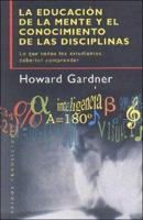 La Educacion De La Mente Y El Conocimiento De Las Disciplinas/ The Disciplined Mind