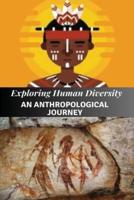 Exploring Human Diversity An Anthropological Journey
