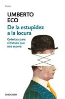 De La Estupidez a La Locura: Crónicas Para El Futuro Que Nos Espera / From Stupi Dity to Insanity