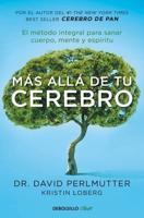 Más Allá De Tu Cerebro: El Método Integral Para Sanar Mente, Cuerpo Y Espíritu / The Grain Brain Whole Life Plan