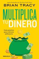Multiplica Tu Dinero: Guía Práctica Para Volverse Millonario / Get Rich Now: Ear N More Money, Faster and Easier Than Ever Before