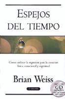 Espejos Del Tiempo / Mirros of Time: Using Regression for Physical, Emotional and Spiritual Healing