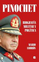 Pinochet. Biografía Y Política / Pinochet. Military and Political Biography