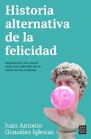 Historia Alternativa De La Felicidad / An Alternative History of Happiness