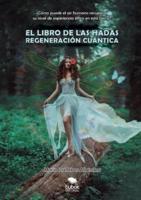 EL LIBRO DE LAS HADAS: REGENERACIÓN CUÁNTICA: ¿Cómo puede el ser humano recuperar su nivel de experiencia élfico en esta tierra?