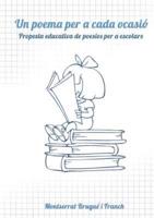 Un Poema Per a Cada Ocasió. Proposta Educativa De Poesies Per a Escolars.