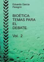 BIOÉTICA. TEMAS PARA EL DEBATE. Vol. 2