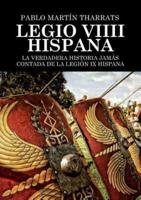 Legio VIIII Hispana La Verdadera Historia Jamás Contada De La Legión IX Hispana