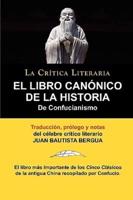El Libro Canonico De La Historia De Confucianismo. Confucio. Traducido, Prologado Y Anotado Por Juan Bautista Bergua.