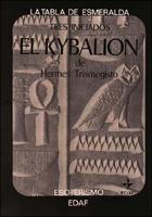 El Kybalion: Estudio Sobre la Filosofia Hermetica del Antiguo Egipto y Grecia