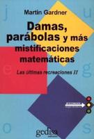 Damas, Parabolas y Mas Mistificaciones Matematicas / Checkers, Parables and Other Mathematical Mystifications