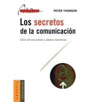 Los Secretos de la Comunicación: Cómo Ser Escuchado y Obtener Beneficios