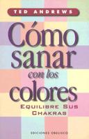 Como Sanar Con los Colores: Equilibre Sus Chakras / How to Heal with Color
