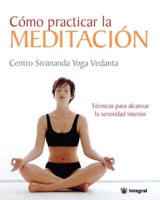 Como Practicar La Meditacion/the Sivananda Companion to Meditation