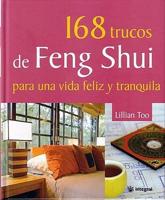 168 trucos de Feng Shui para una vida feliz y tranquila/ Lillian Too's 168 Feng Shui Ways to a Calm and Happy Life