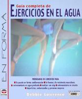 Guia Completa De Ejercicios En El Agua / Complete Guide to Exercise in Water