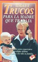 Ideas Y Trucos Para La Madre Que Trabaja/ideas and Tricks for the Working Mom