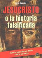 Jesucristo O La Historia Falsificada