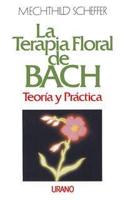Terapia Floral de Bach, La - Teoria Practica