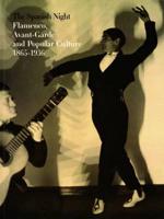 Spanish night : flamenco, avant-garde and popular culture, 1