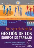 Los Secretos De La Gestion De Los Equipos De Trabajo/ The Secrets of Successful Team Management: How to Lead a Team to Innovation, Creativity, and Success