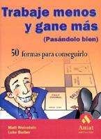 Trabaje Menos Y Gane Mas (Pasandole Bien) / Work Like Your Dog: Fifty Ways to Work Less, Play More