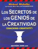 Cracking Creativity Los Secretos De Los Genios De LA Creatividad
