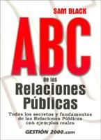 ABC de las Relaciones Publicas: Todos los Secretos y Fundamentos de las Relaciones Publicas, Con Ejemplos Reales