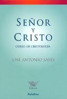Sayés, J: Señor y Cristo : curso de cristología