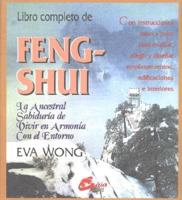 Libro Completo de Feng-Shui: La Ancestral Sabiduria de Vivir en Armonia Con el Entorno