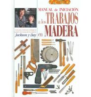 Manual De Iniciacion a Los Trabajos En Madera / Woodworking for Beginners: What Every First-time Woodworker Needs to Know from the Experts