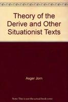 Theory of the Derive and Other Situationist Texts