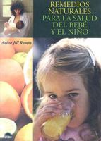 Remedios Naturales Para La Salud Del Bebe Y El Nino/ Natural Healing for Babies and Children
