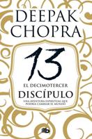 El Decimotercer Discípulo: Una Aventura Espiritual Que Podría Cambiar El Mundo / The 13th Disciple