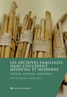 Les archives familiales dans l'Occident médiéval et moderne:Trésor, arsenal, mémorial