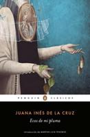 Juana Inés De La Cruz, S: Ecos de mi pluma