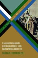 El Pensamiento Conservador Y Derechista En América Latina, España Y Portugal, Siglos XIX Y XX