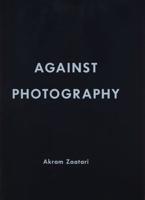 Akram Zaatari - Against Photography