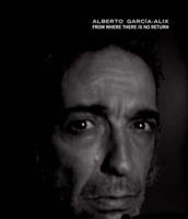 Alberto García-Alix: From Where There Is No Return