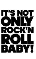 It's Not Only Rock & Roll Baby!