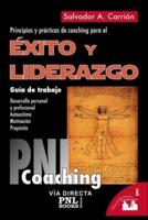 ÉXITO Y LIDERAZGO: Guía de trabajo: principios y prácticas de coaching para el éxito y liderazgo