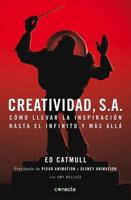 Creatividad, S.A.: Cómo Llevar La Inspiración Hasta El Infinito Y Más Allá / Creativity, Inc